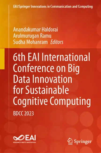 6th Eai International Conference on Big Data Innovation for Sustainable Cognitive Computing: Bdcc 2023 by Anandakumar Haldorai