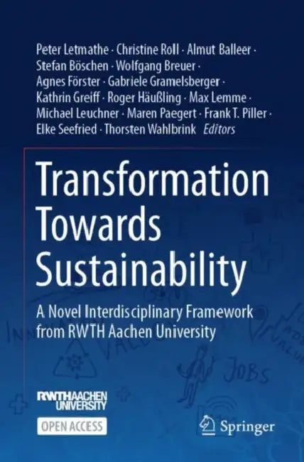 Transformation Towards Sustainability: A Novel Interdisciplinary Framework from Rwth Aachen University by Peter Letmathe