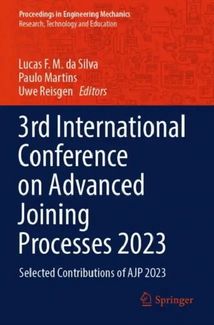 3rd International Conference on Advanced Joining Processes 2023: Selected Contributions of Ajp 2023 by Lucas F. M. Da Silva