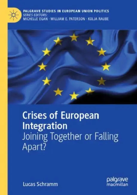 Crises of European Integration: Joining Together or Falling Apart? by Lucas Schramm