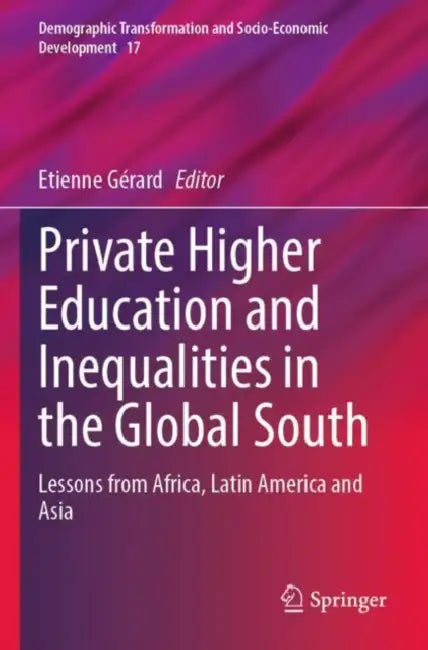 Private Higher Education and Inequalities in the Global South: Lessons from Africa, Latin America and Asia by Etienne Gérard