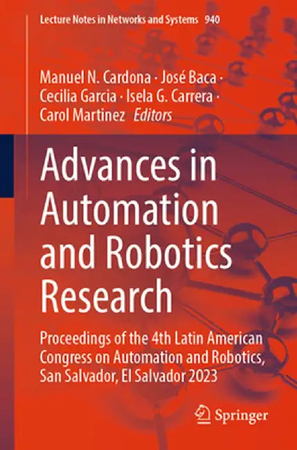 Advances in Automation and Robotics Research: Proceedings of the 4th Latin American Congress on Automation and Robotics, San Salvador, El Salvador 202 by Manuel N. Cardona