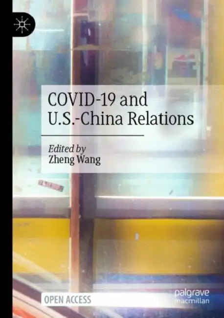 COVID-19 and U.S.-China Relations by Zheng Wang