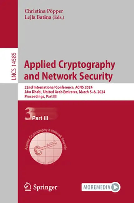 Applied Cryptography and Network Security: 22nd International Conference, Acns 2024, Abu Dhabi, United Arab Emirates, March 5-8, 2024, Proceedings, Pa by Christina Pöpper
