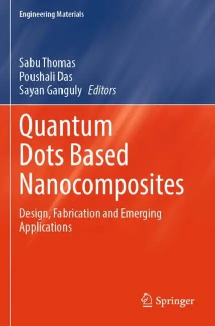 Quantum Dots Based Nanocomposites: Design, Fabrication and Emerging Applications by Sabu Thomas