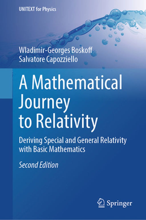 A Mathematical Journey to Relativity: Deriving Special and General Relativity with Basic Mathematics by Wladimir-Georges Boskoff
