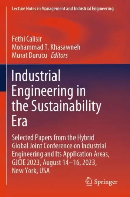 Industrial Engineering in the Sustainability Era: Selected Papers from the Hybrid Global Joint Conference on Industrial Engineering and Its Applicatio by Fethi Calisir