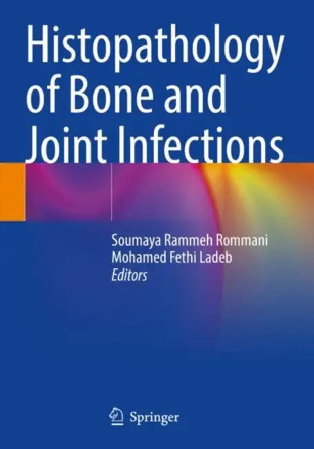 Histopathology of Bone and Joint Infections by Soumaya Rammeh Rommani