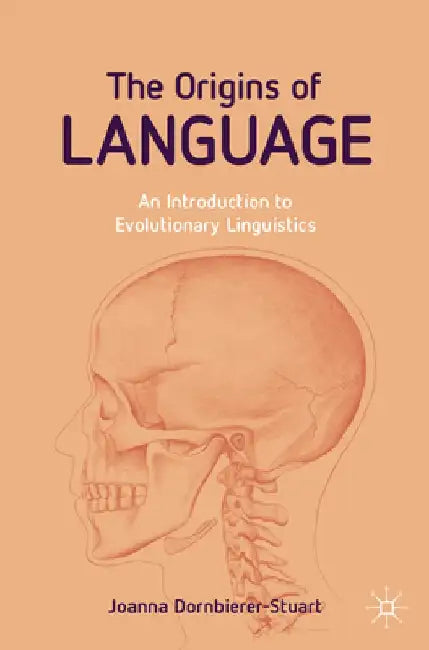 The Origins of Language: An Introduction to Evolutionary Linguistics by Joanna Dornbierer-Stuart