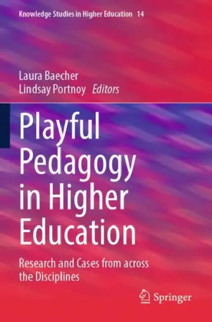Playful Pedagogy in Higher Education: Research and Cases from Across the Disciplines by Laura Baecher