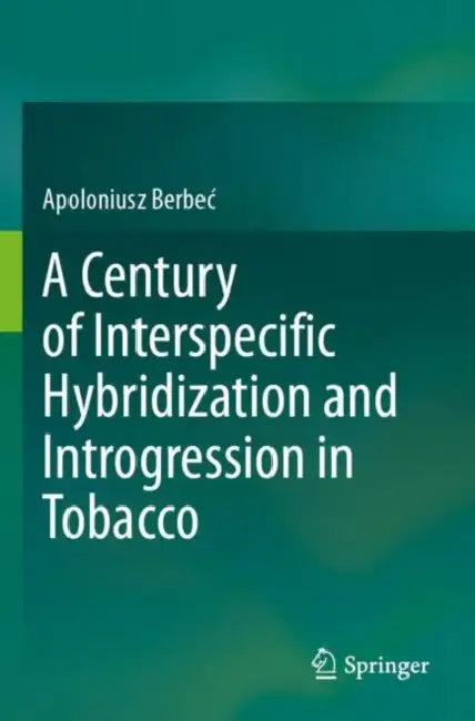 A Century of Interspecific Hybridization and Introgression in Tobacco by Apoloniusz Berbec