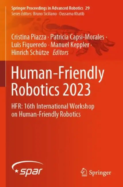Human-Friendly Robotics 2023: Hfr: 16th International Workshop on Human-Friendly Robotics by Cristina Piazza