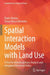 Spatial Interaction Models with Land Use: A Tool for Interdisciplinary Analysis and Integrated Territorial Policy by Paulo Silveira