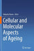 Cellular and Molecular Aspects of Ageing by Valquiria Bueno