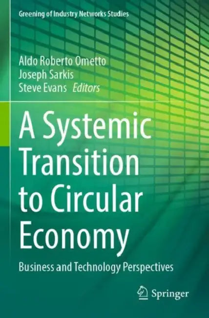 A Systemic Transition to Circular Economy: Business and Technology Perspectives by Aldo Roberto Ometto