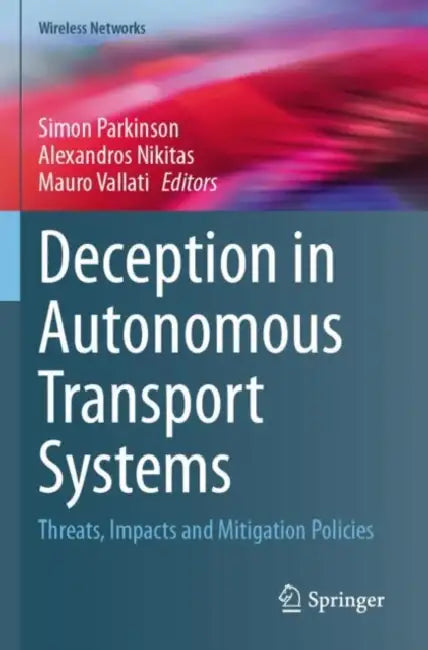 Deception in Autonomous Transport Systems: Threats, Impacts and Mitigation Policies by Simon Parkinson