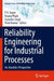 Reliability Engineering for Industrial Processes: An Analytics Perspective by P. K. Kapur