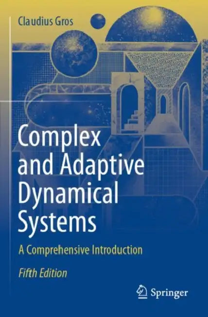 Complex and Adaptive Dynamical Systems: A Comprehensive Introduction by Claudius Gros