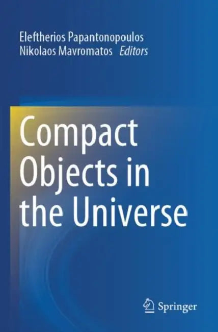 Compact Objects in the Universe by Eleftherios Papantonopoulos