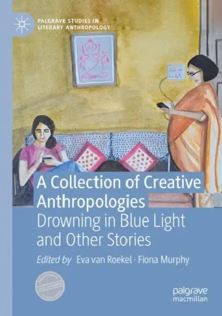 A Collection of Creative Anthropologies: Drowning in Blue Light and Other Stories by Eva Van Roekel