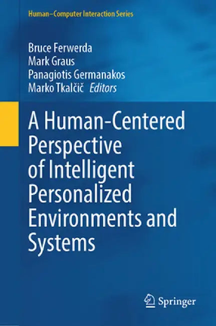 A Human-Centered Perspective of Intelligent Personalized Environments and Systems by Bruce Ferwerda