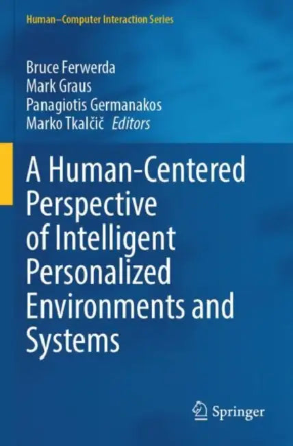 A Human-Centered Perspective of Intelligent Personalized Environments and Systems by Bruce Ferwerda