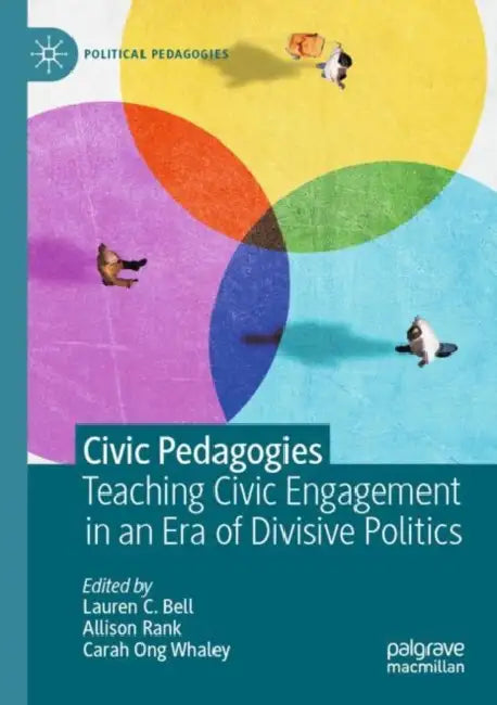 Civic Pedagogies: Teaching Civic Engagement in an Era of Divisive Politics by Lauren C. Bell
