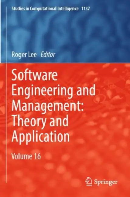 Software Engineering and Management: Theory and Application by Roger Lee