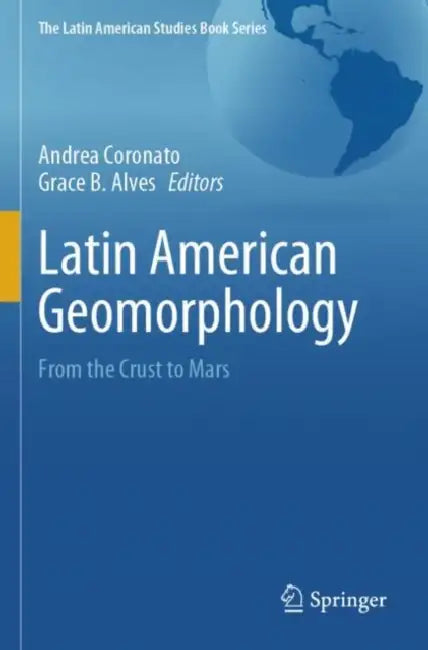 Latin American Geomorphology: From the Crust to Mars by Andrea Coronato