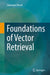 Foundations of Vector Retrieval by Sebastian Bruch