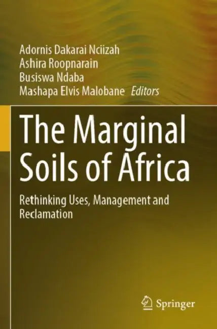 The Marginal Soils of Africa: Rethinking Uses, Management and Reclamation by Adornis Dakarai Nciizah