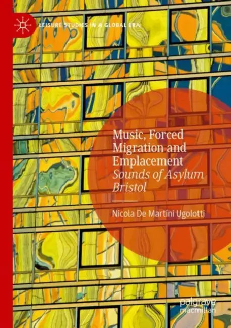 Music, Forced Migration and Emplacement: Sounds of Asylum Bristol by Nicola de Martini Ugolotti