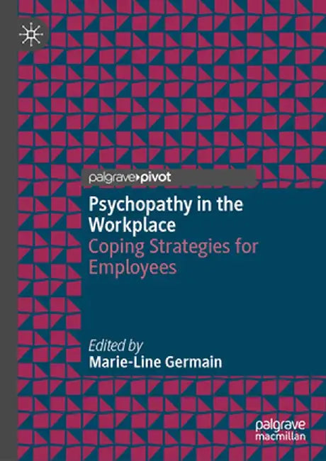 Psychopathy in the Workplace: Coping Strategies for Employees by Germain, Marie-Line