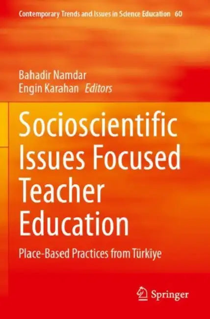 Socioscientific Issues Focused Teacher Education: Place-Based Practices from Türkiye by Bahadir Namdar