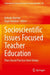 Socioscientific Issues Focused Teacher Education: Place-Based Practices from Türkiye by Bahadir Namdar