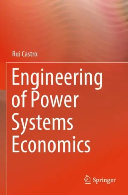 Engineering of Power Systems Economics by Rui Castro