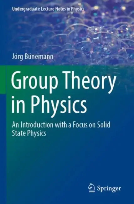 Group Theory in Physics: An Introduction with a Focus on Solid State Physics by Jörg Bünemann