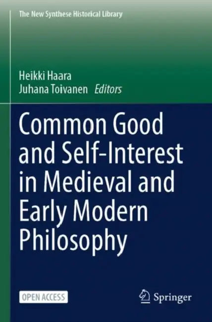 Common Good and Self-Interest in Medieval and Early Modern Philosophy by Heikki Haara