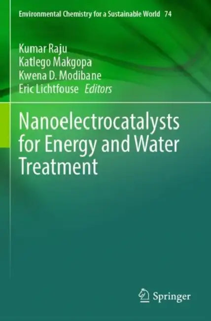 Nanoelectrocatalysts for Energy and Water Treatment by Kumar Raju