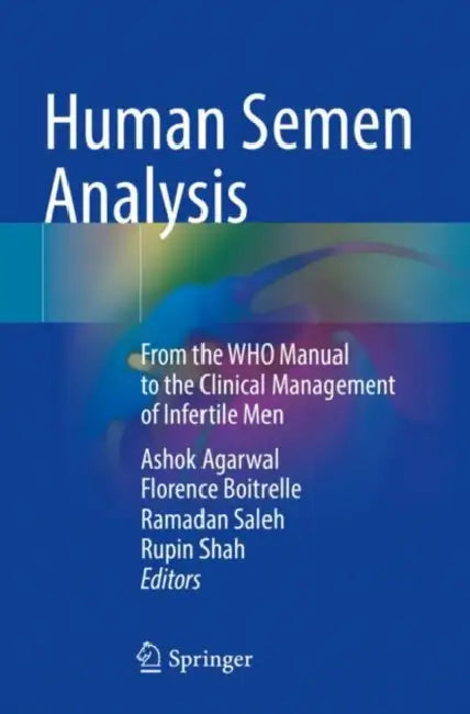 Human Semen Analysis: From the Who Manual to the Clinical Management of Infertile Men by Ashok Agarwal