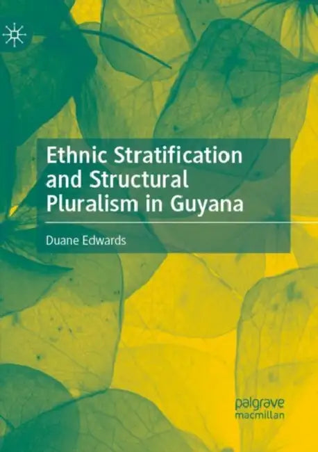 Ethnic Stratification and Structural Pluralism in Guyana by Duane Edwards
