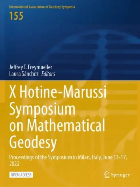 X Hotine-Marussi Symposium on Mathematical Geodesy: Proceedings of the Symposium in Milan, Italy, June 13-17, 2022 by Jeffrey T. Freymueller
