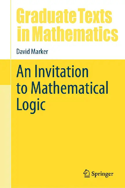 An Invitation to Mathematical Logic by David Marker