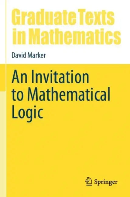 An Invitation to Mathematical Logic by David Marker