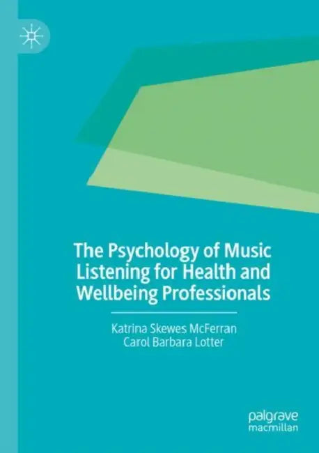 The Psychology of Music Listening for Health and Wellbeing Professionals by Katrina Skewes McFerran