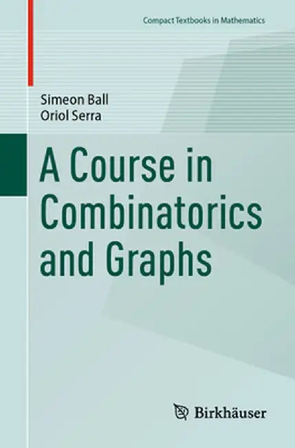 A Course in Combinatorics and Graphs by Ball, Simeon