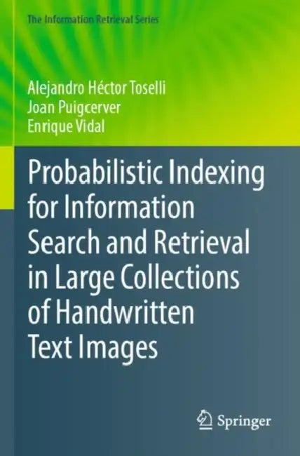 Probabilistic Indexing for Information Search and Retrieval in Large Collections of Handwritten Text Images by Alejandro Héctor Toselli