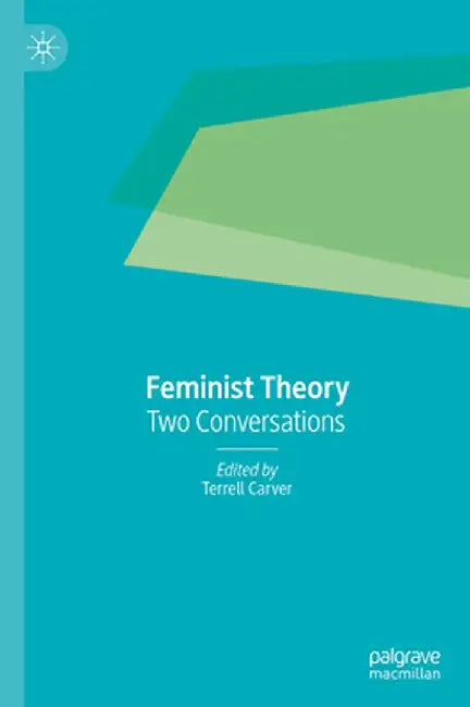Feminist Theory: Two Conversations by Terrell Carver