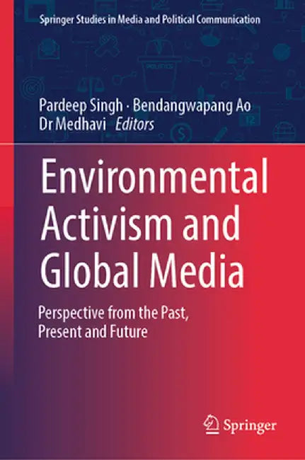 Environmental Activism and Global Media: Perspective from the Past, Present and Future by Pardeep Singh