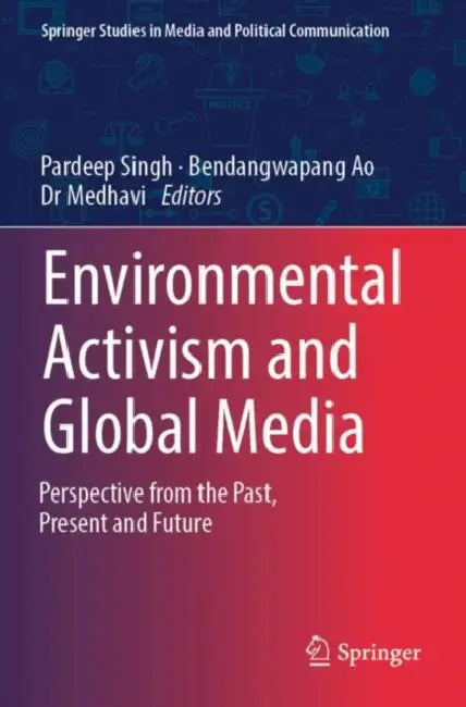 Environmental Activism and Global Media: Perspective from the Past, Present and Future by Pardeep Singh